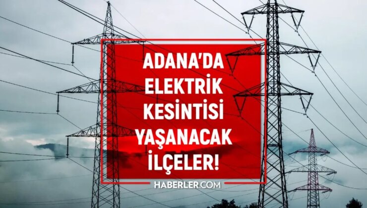 Adana elektrik kesintisi! 4-5 Aralık Seyhan, Çukurova, Ceyhan elektrik kesintisi ne zaman biter?